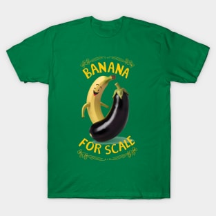 Banana for scale T-Shirt